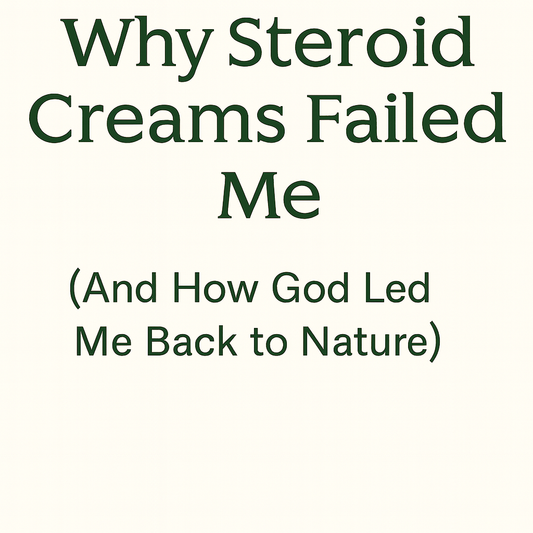 “Why Steroid Creams Failed Me (And How God Led Me Back to Nature)” Series: Skin Deep: The Stories Behind the Scars – Part 1