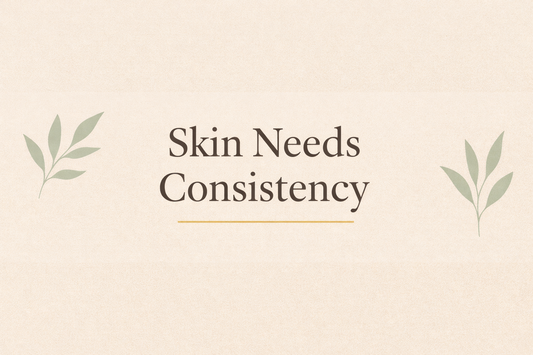 Why Your Skin Needs Consistency, Not Constant Change