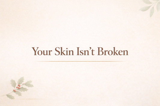 Your Skin Isn’t Broken, It’s Responding: A Holistic Reset for the New Year